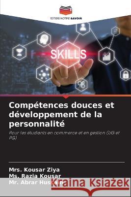 Competences douces et developpement de la personnalite Mrs Kousar Ziya MS Razia Kousar MR Abrar Hussain 9786206212515