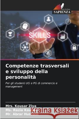 Competenze trasversali e sviluppo della personalita Mrs Kousar Ziya MS Razia Kousar MR Abrar Hussain 9786206212522 Edizioni Sapienza