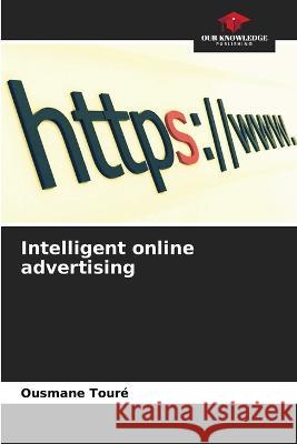 Intelligent online advertising Ousmane Toure   9786206212812 Our Knowledge Publishing