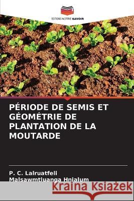 Periode de Semis Et Geometrie de Plantation de la Moutarde P C Lalruatfeli Malsawmtluanga Hnialum  9786206213291