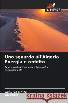 Uno sguardo all'Algeria Energia e reddito Zekuiya Khiat Ali Tahri  9786206213383 Edizioni Sapienza