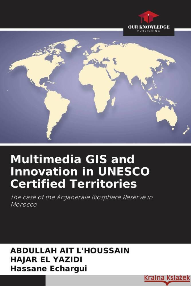 Multimedia GIS and Innovation in UNESCO Certified Territories AIT L'HOUSSAIN, Abdullah, EL YAZIDI, HAJAR, ECHARGUI, HASSANE 9786206213635