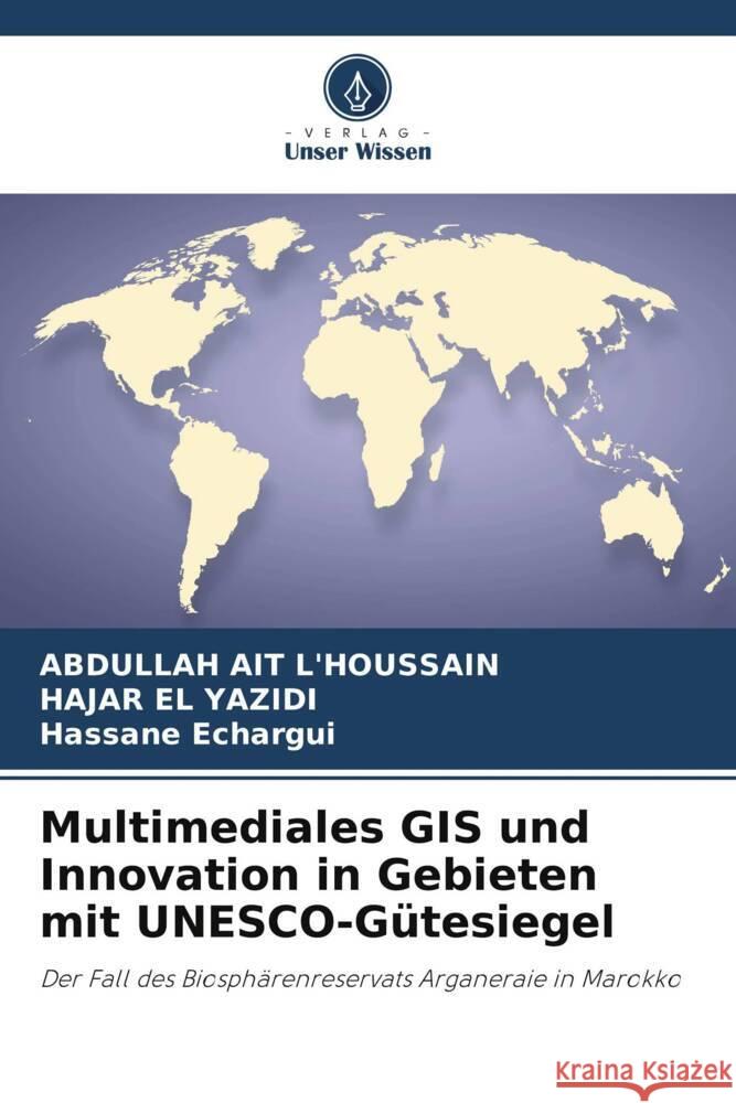 Multimediales GIS und Innovation in Gebieten mit UNESCO-Gütesiegel AIT L'HOUSSAIN, Abdullah, EL YAZIDI, HAJAR, ECHARGUI, HASSANE 9786206213642