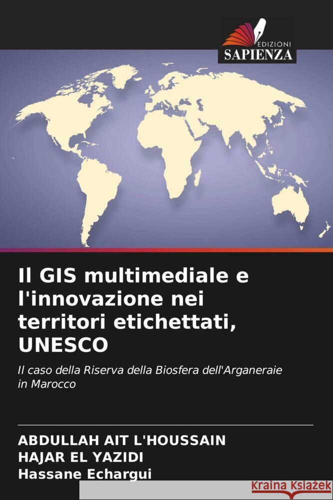 Il GIS multimediale e l'innovazione nei territori etichettati, UNESCO AIT L'HOUSSAIN, Abdullah, EL YAZIDI, HAJAR, ECHARGUI, HASSANE 9786206213680