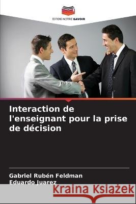 Interaction de l'enseignant pour la prise de decision Gabriel Ruben Feldman Eduardo Juarez  9786206213710