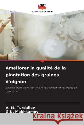 Ameliorer la qualite de la plantation des graines d'oignon V M Turdaliev G U Makhkamov  9786206213895 Editions Notre Savoir