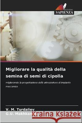 Migliorare la qualita della semina di semi di cipolla V M Turdaliev G U Makhkamov  9786206213901 Edizioni Sapienza