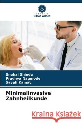 Minimalinvasive Zahnheilkunde Snehal Shinde Pradnya Nagmode Sayali Kamat 9786206214601 Verlag Unser Wissen