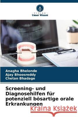 Screening- und Diagnosehilfen fur potenziell boesartige orale Erkrankungen Anagha Bhelonde Ajay Bhoosreddy Chetan Bhadage 9786206214991