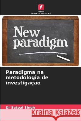 Paradigma na metodologia de investigacao Dr Satpal Singh   9786206215196 Edicoes Nosso Conhecimento