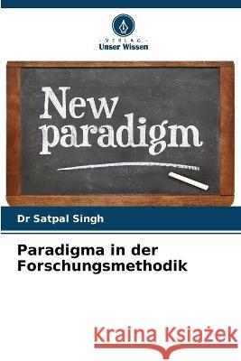 Paradigma in der Forschungsmethodik Dr Satpal Singh   9786206215202 Verlag Unser Wissen