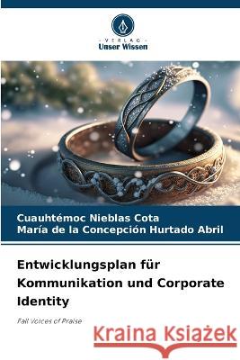 Entwicklungsplan fur Kommunikation und Corporate Identity Cuauhtemoc Nieblas Cota Maria de la Concepcion Hurtado Abril  9786206215257 Verlag Unser Wissen