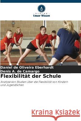 Flexibilitat der Schule Daniel de Oliveira Eberhardt Denis A de Camargo  9786206216278