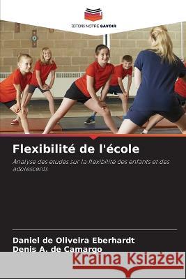 Flexibilite de l'ecole Daniel de Oliveira Eberhardt Denis A de Camargo  9786206216308