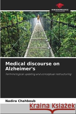 Medical discourse on Alzheimer's Nadira Chahboub   9786206216582 Our Knowledge Publishing