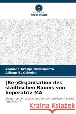 (Re-)Organisation des stadtischen Raums von Imperatriz-MA Amanda Araujo Nascimento Allison B Oliveira  9786206216599