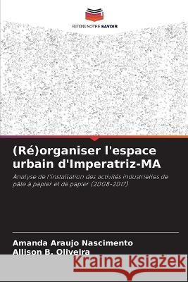 (Re)organiser l'espace urbain d'Imperatriz-MA Amanda Araujo Nascimento Allison B Oliveira  9786206216629 Editions Notre Savoir