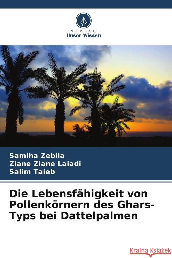Die Lebensfahigkeit von Pollenkoernern des Ghars-Typs bei Dattelpalmen Samiha Zebila Ziane Ziane Laiadi Salim Taieb 9786206217121 Verlag Unser Wissen