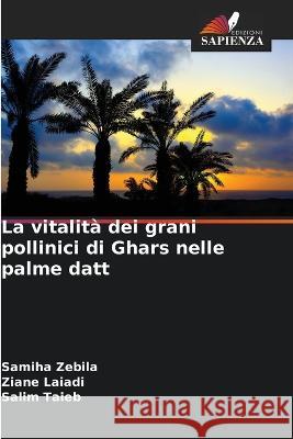 La vitalita dei grani pollinici di Ghars nelle palme datt Samiha Zebila Ziane Laiadi Salim Taieb 9786206217152 Edizioni Sapienza