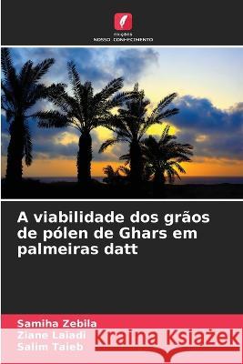 A viabilidade dos graos de polen de Ghars em palmeiras datt Samiha Zebila Ziane Laiadi Salim Taieb 9786206217169 Edicoes Nosso Conhecimento