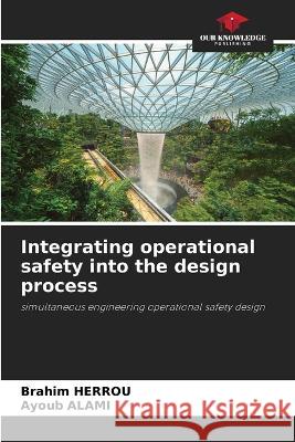 Integrating operational safety into the design process Brahim Herrou Ayoub Alami  9786206217183 Our Knowledge Publishing