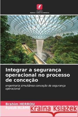 Integrar a seguranca operacional no processo de concecao Brahim Herrou Ayoub Alami  9786206217213 Edicoes Nosso Conhecimento