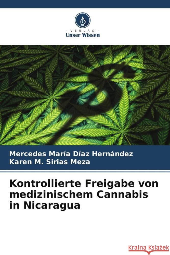 Kontrollierte Freigabe von medizinischem Cannabis in Nicaragua Mercedes Maria Diaz Hernandez Karen M Sirias Meza  9786206217312