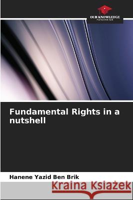 Fundamental Rights in a nutshell Hanene Yazid Ben Brik   9786206217855