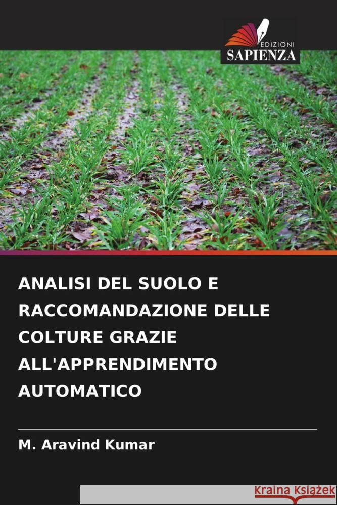 Analisi del Suolo E Raccomandazione Delle Colture Grazie All'apprendimento Automatico M Aravind Kumar   9786206218289 Edizioni Sapienza