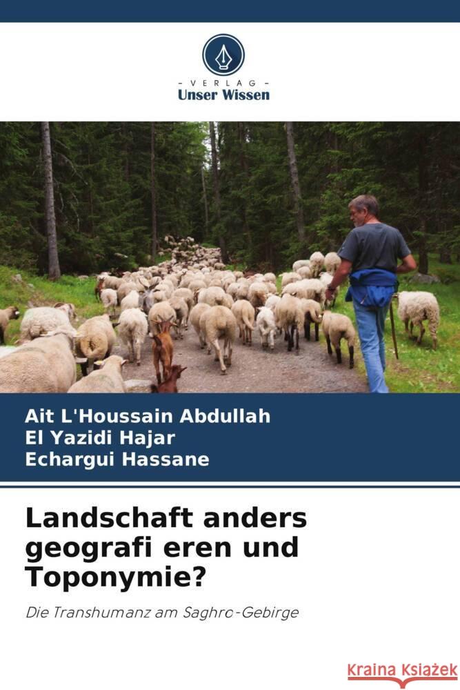 Landschaft anders geografi eren und Toponymie? Abdullah, Ait L'Houssain, Hajar, El Yazidi, Hassane, Echargui 9786206218326