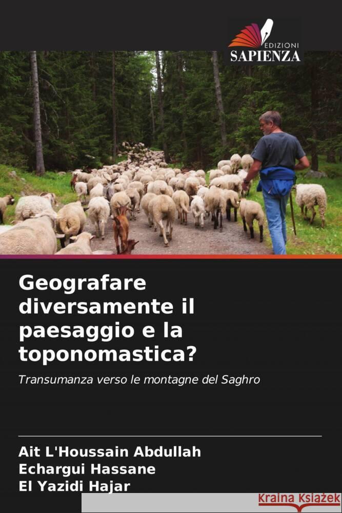 Geografare diversamente il paesaggio e la toponomastica? Abdullah, Ait L'Houssain, Hassane, Echargui, Hajar, El Yazidi 9786206218364 Edizioni Sapienza