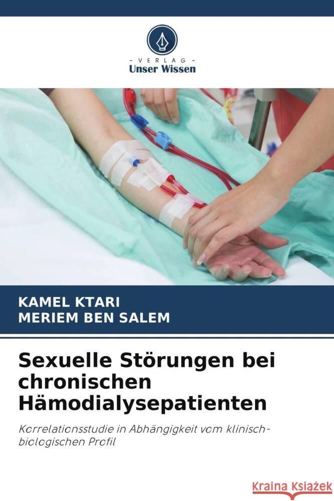 Sexuelle Störungen bei chronischen Hämodialysepatienten Ktari, Kamel, BEN SALEM, MERIEM 9786206218500