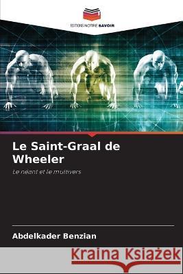 Le Saint-Graal de Wheeler Abdelkader Benzian   9786206218630 Editions Notre Savoir