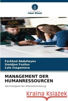 Management Der Humanressourcen Farkhod Abdullayev Umidjon Fozilov Lola Inagamova 9786206218739 Verlag Unser Wissen