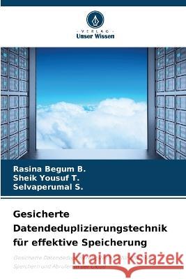 Gesicherte Datendeduplizierungstechnik fur effektive Speicherung Rasina Begum B Sheik Yousuf T Selvaperumal S 9786206218920 Verlag Unser Wissen