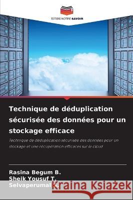 Technique de deduplication securisee des donnees pour un stockage efficace Rasina Begum B Sheik Yousuf T Selvaperumal S 9786206218999