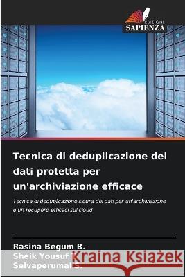 Tecnica di deduplicazione dei dati protetta per un'archiviazione efficace Rasina Begum B Sheik Yousuf T Selvaperumal S 9786206219002 Edizioni Sapienza