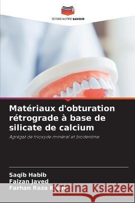 Materiaux d'obturation retrograde a base de silicate de calcium Saqib Habib Faizan Javed Farhan Raza Khan 9786206219293 Editions Notre Savoir