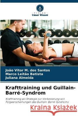 Krafttraining und Guillain-Barre-Syndrom Joao Vitor M Dos Santos Marco Leitao Batista Juliana Almeida 9786206219392