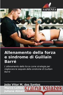 Allenamento della forza e sindrome di Guillain Barre Joao Vitor M Dos Santos Marco Leitao Batista Juliana Almeida 9786206219439