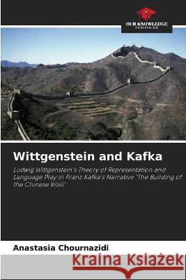 Wittgenstein and Kafka Anastasia Chournazidi   9786206219453 Our Knowledge Publishing