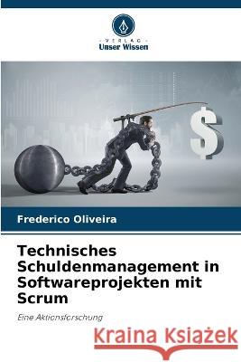 Technisches Schuldenmanagement in Softwareprojekten mit Scrum Frederico Oliveira   9786206219576