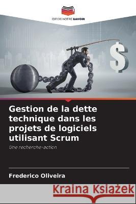 Gestion de la dette technique dans les projets de logiciels utilisant Scrum Frederico Oliveira   9786206219606