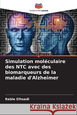 Simulation moleculaire des NTC avec des biomarqueurs de la maladie d'Alzheimer Rabie Elhsadi   9786206220251 Editions Notre Savoir