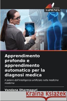 Apprendimento profondo e apprendimento automatico per la diagnosi medica Vandana Dharmapuri   9786206220763