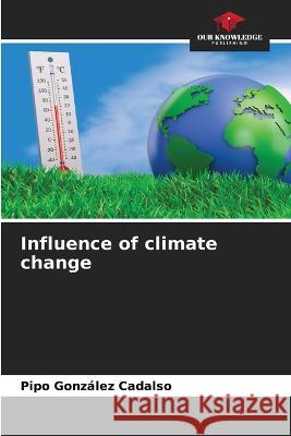 Influence of climate change Pipo Gonzalez Cadalso   9786206220909