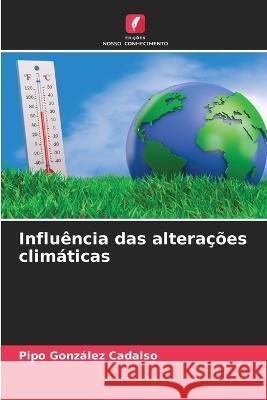 Influencia das alteracoes climaticas Pipo Gonzalez Cadalso   9786206220930