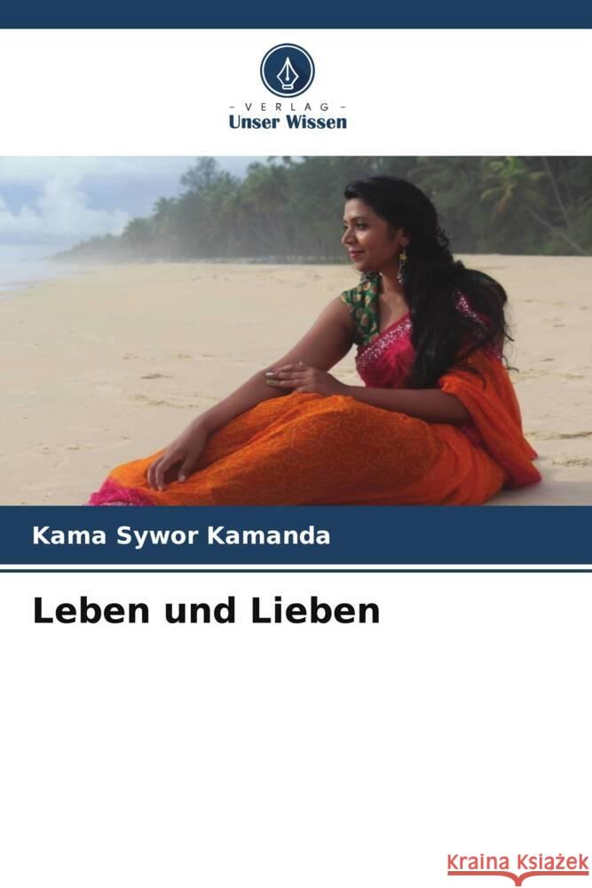 Leben und Lieben Kama Sywor Kamanda   9786206221265 Verlag Unser Wissen