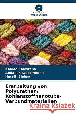 Erarbeitung von Polyurethan/ Kohlenstoffnanotube-Verbundmaterialien Khaled Chawraba Abdallah Nasserddine Hareth Sleiman 9786206221562 Verlag Unser Wissen