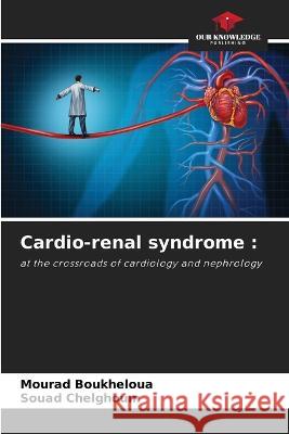 Cardio-renal syndrome Mourad Boukheloua Souad Chelghoum  9786206222286